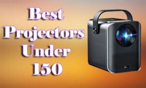 Best Projectors Under 150