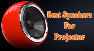 Best Speakers For Projector
